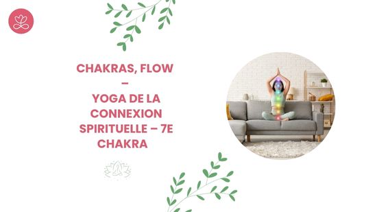 17. Chakras, Flow – Yoga de la connexion spirituelle – 7e chakra avec Maryse Lehoux